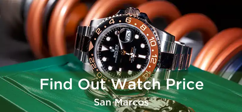  Find Out Watch Price San Marcos