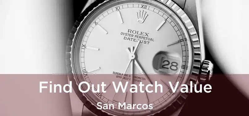  Find Out Watch Value San Marcos