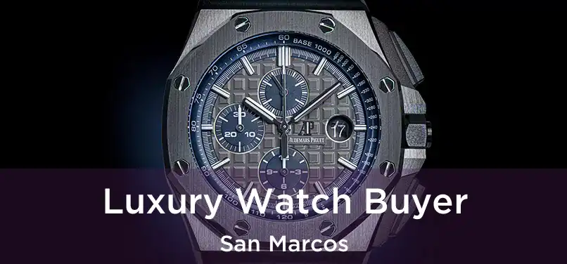  Luxury Watch Buyer San Marcos