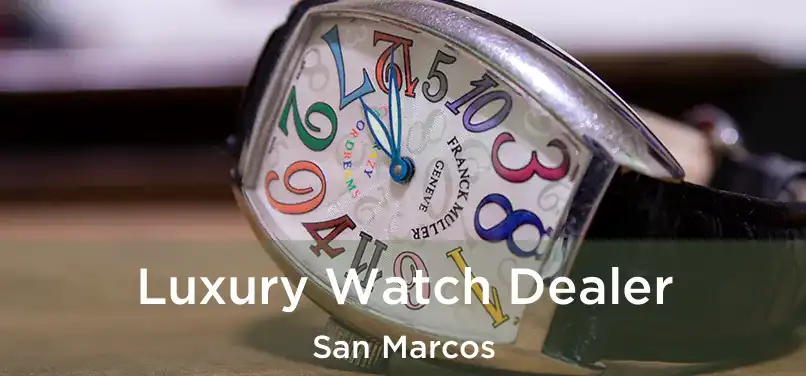  Luxury Watch Dealer San Marcos