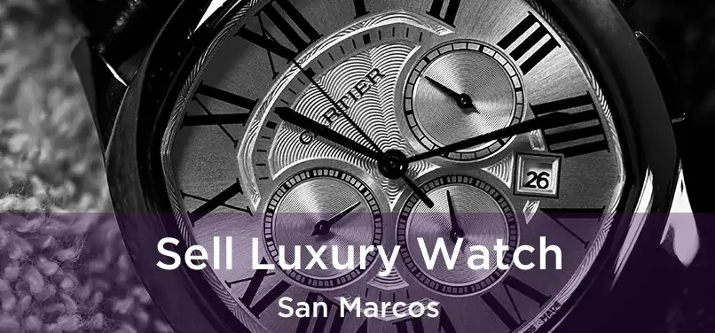  Sell Luxury Watch San Marcos